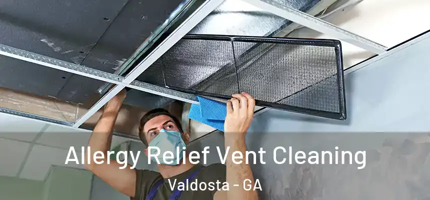 Allergy Relief Vent Cleaning Valdosta - GA