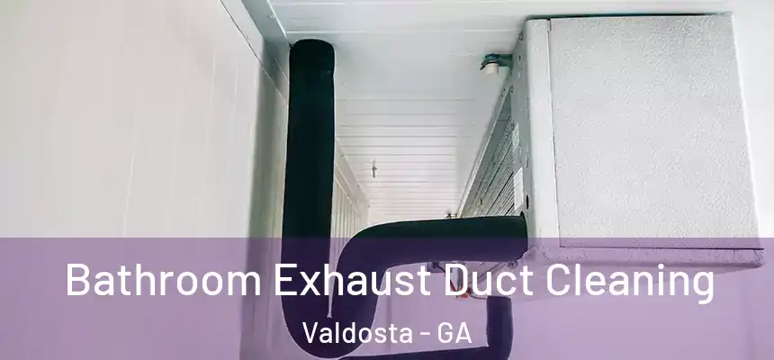  Bathroom Exhaust Duct Cleaning Valdosta - GA