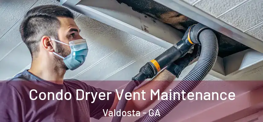  Condo Dryer Vent Maintenance Valdosta - GA