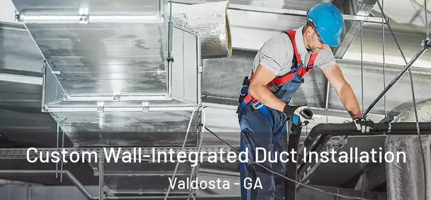 Custom Wall-Integrated Duct Installation Valdosta - GA