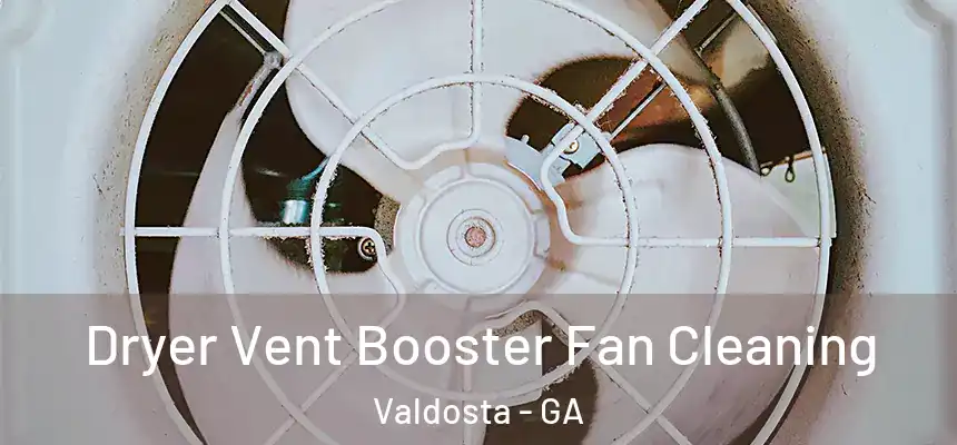  Dryer Vent Booster Fan Cleaning Valdosta - GA