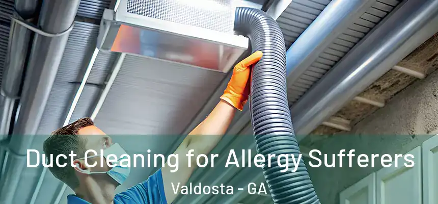  Duct Cleaning for Allergy Sufferers Valdosta - GA