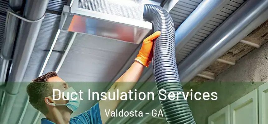  Duct Insulation Services Valdosta - GA