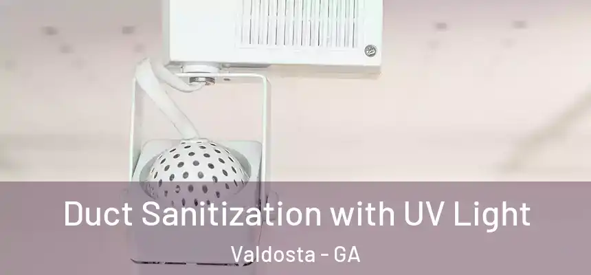  Duct Sanitization with UV Light Valdosta - GA