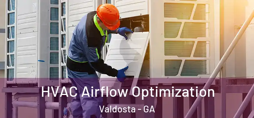  HVAC Airflow Optimization Valdosta - GA