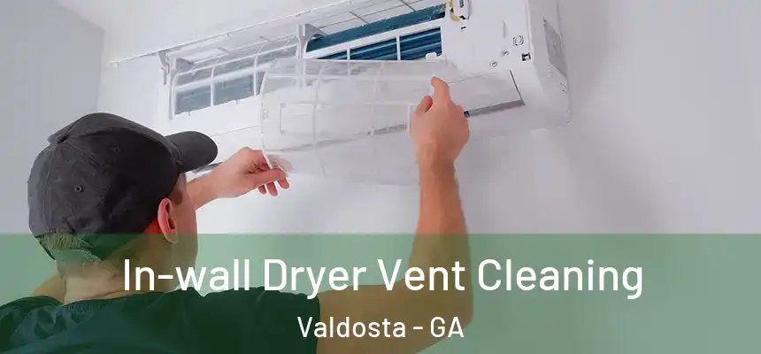 In-wall Dryer Vent Cleaning Valdosta - GA