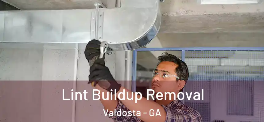 Lint Buildup Removal Valdosta - GA