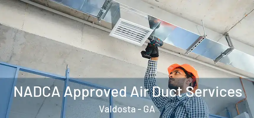 NADCA Approved Air Duct Services Valdosta - GA