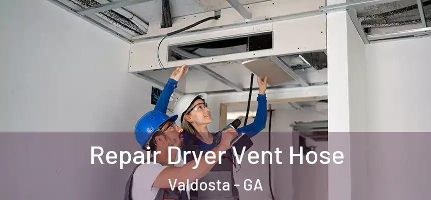  Repair Dryer Vent Hose Valdosta - GA