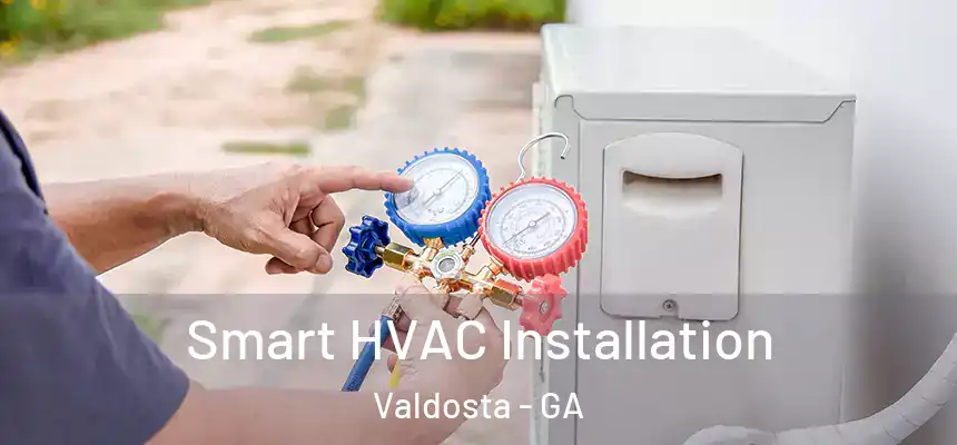  Smart HVAC Installation Valdosta - GA