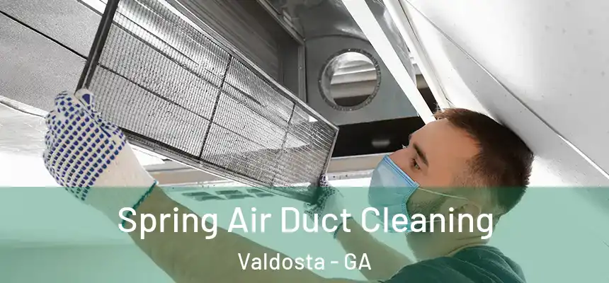 Spring Air Duct Cleaning Valdosta - GA