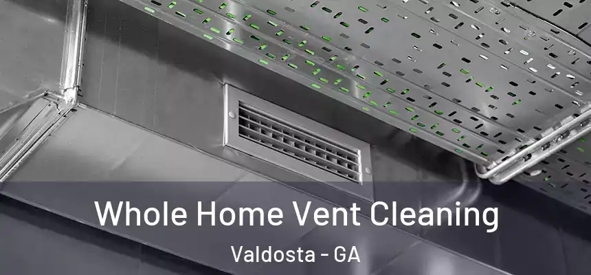  Whole Home Vent Cleaning Valdosta - GA